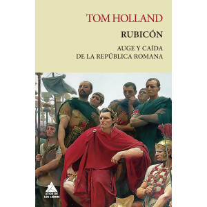 Rubicón. Auge y caída de la República romana
