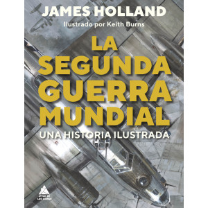 La segunda guerra mundial: Una historia ilustrada